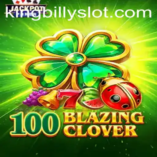 Exploring the Thrills of 100BlazingClover and the Role of King Billy